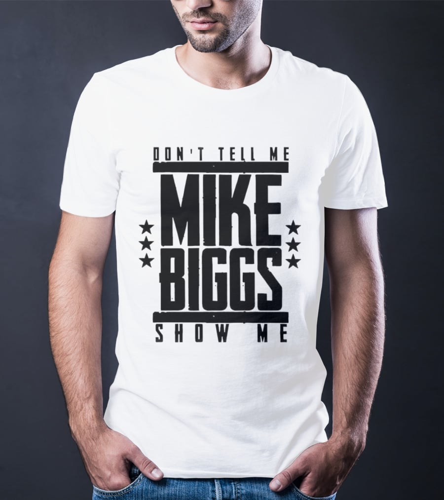 Mike Biggs Don't Tell Me Show Me T-Shirt