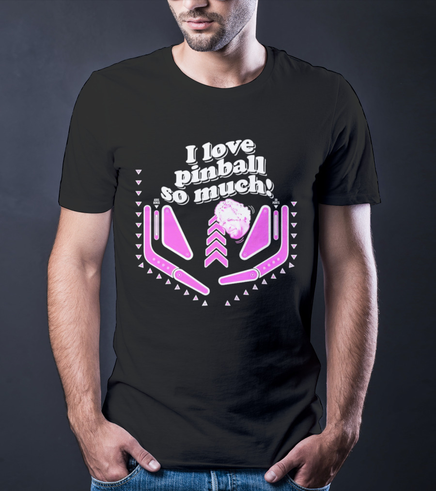 I Love Pinball So Much Jonny Fairplay T-Shirt