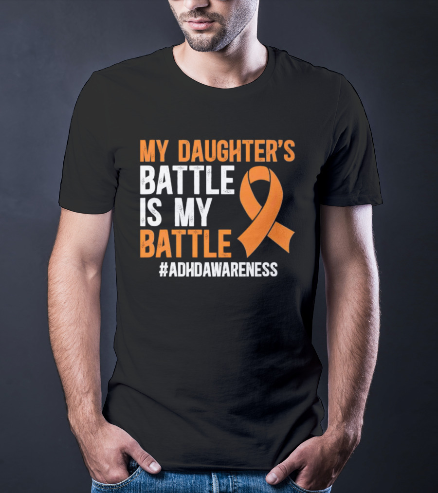 My Daughter's Battle Is My Battle ADHD Awareness T-Shirt