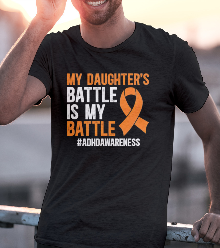 My Daughter's Battle Is My Battle ADHD Awareness T-Shirt