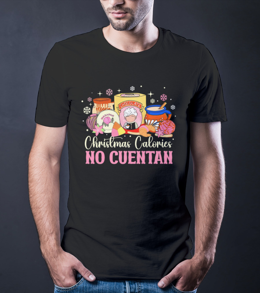 Christmas Calories No Cuentan Mexican Chocolate Sweets And Snacks T-Shirt