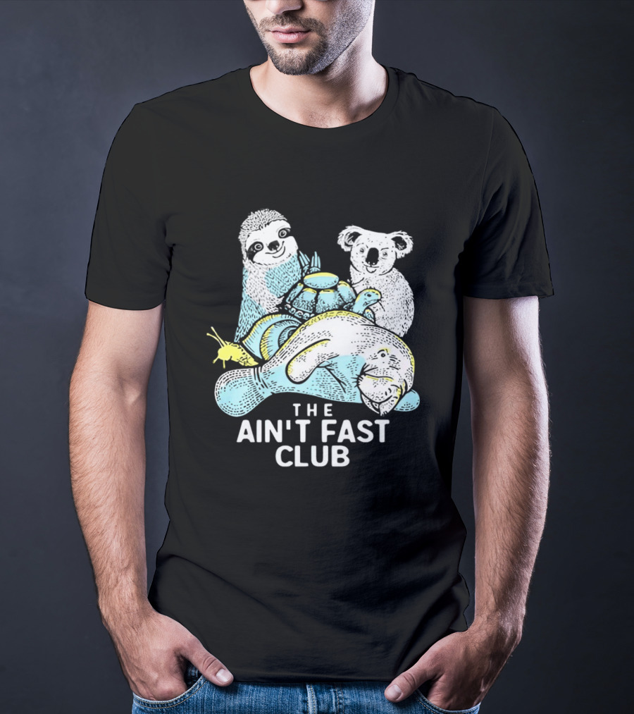 The Ain't Fast Club Sloth Koala Turtle Snail Manatee T-Shirt