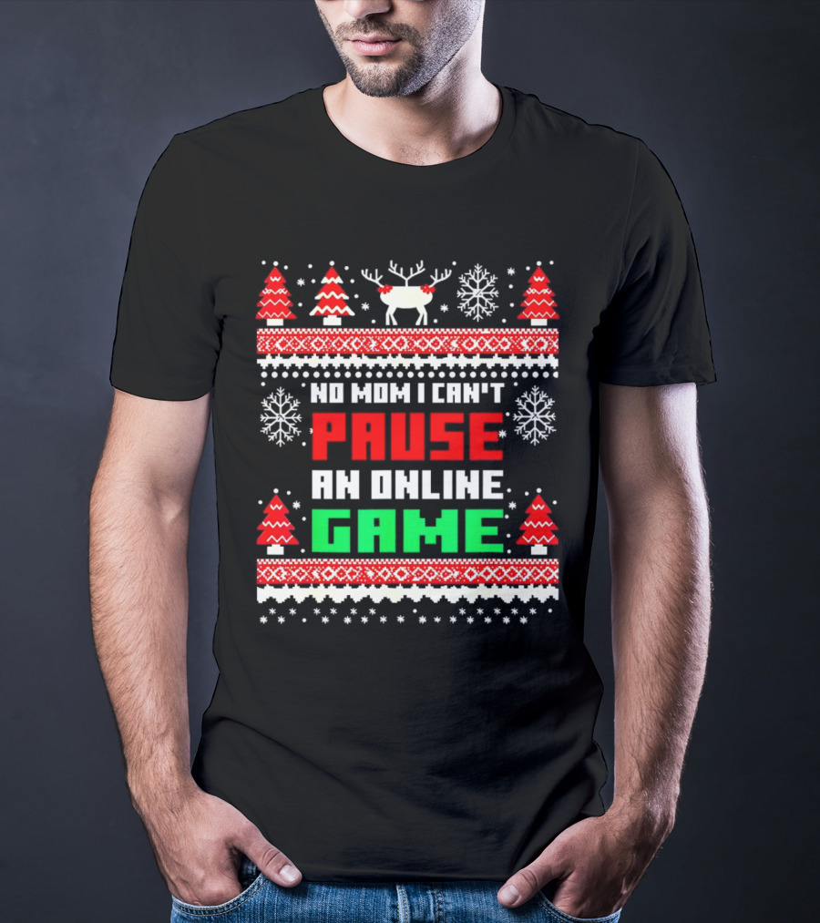 No Mom I Can't Pause An Online Game Christmas Sweater Reindeer Snowflakes Retro Gaming T-Shirt