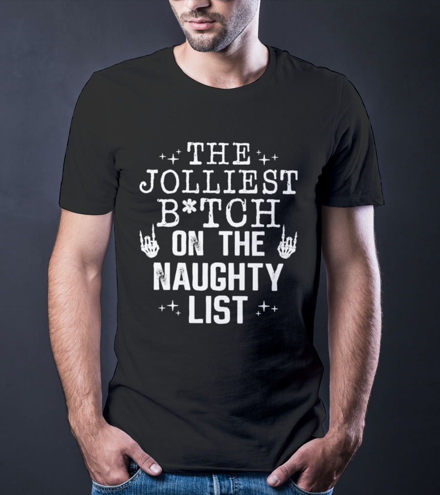 The Jolliest B*tch Skeleton Hand On The Naughty List T-Shirt