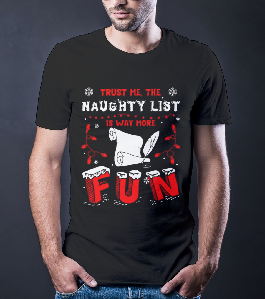 Trust Me The Naughty List Is Way More Fun Christmas Lights Snowflakes T-Shirt