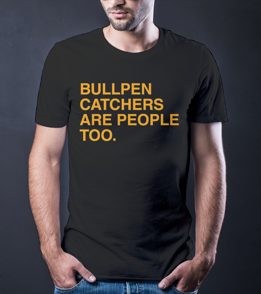 Bullpen Catchers Are People Too MLB Baseball Awareness T-Shirt