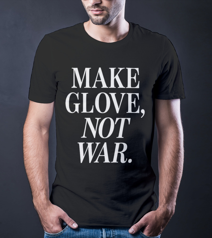 Make Glove Not War Peaceful Message T-Shirt