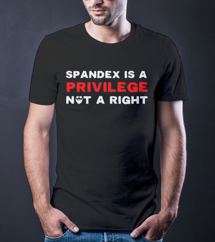 SPANDEX IS A PRIVILEGE NOT A RIGHT Beard T-Shirt