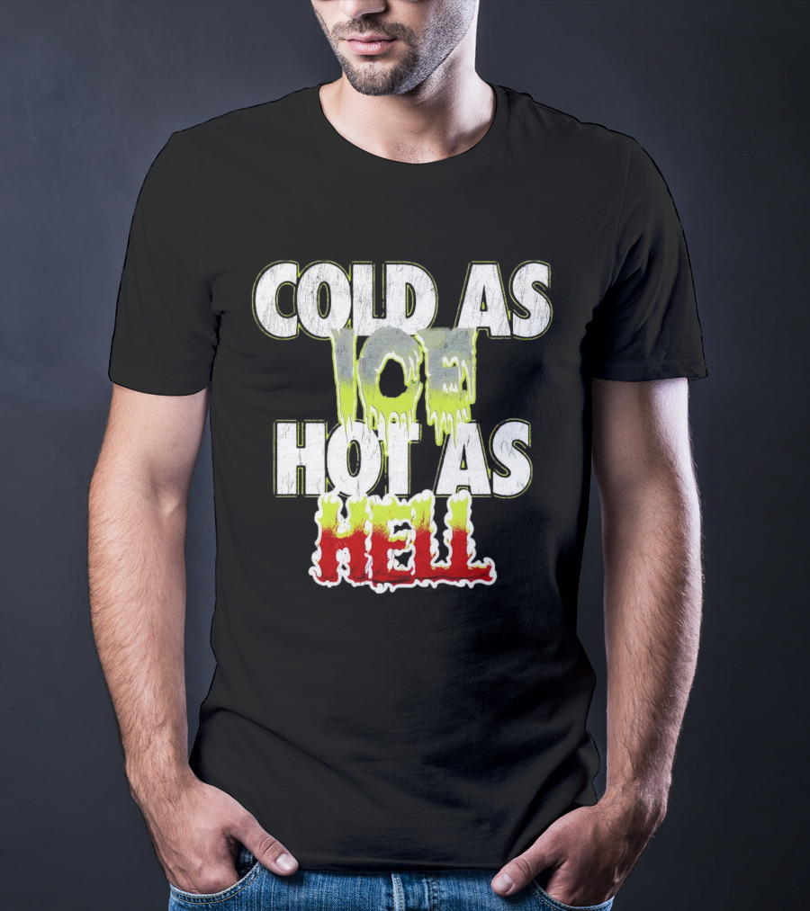COLD AS ICE HOT AS HELL Melting Drip Style Letters T-Shirt