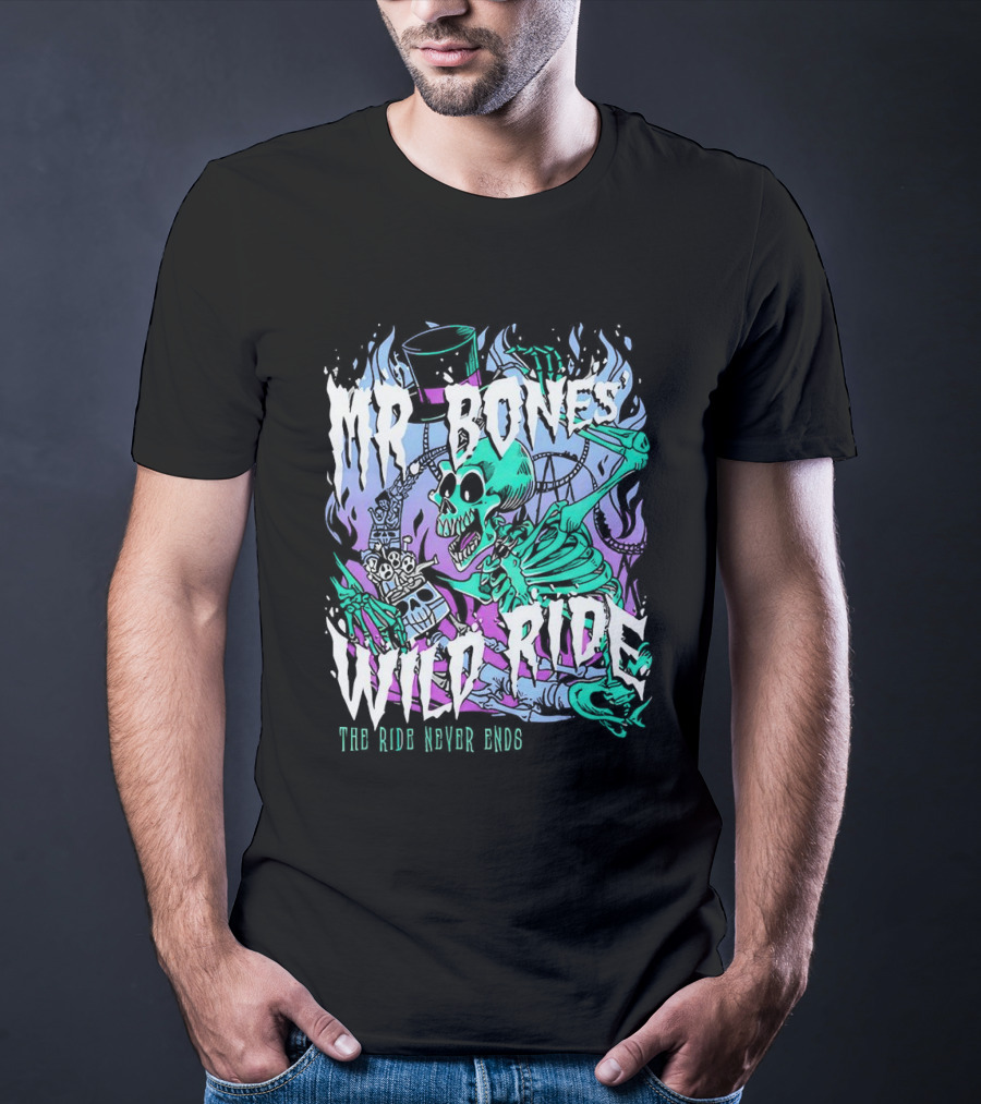 Mr Bones Wild Ride The Ride Never Ends T-Shirt