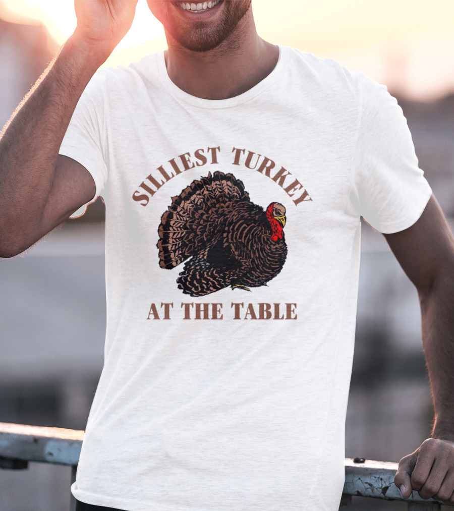 Silliest Turkey At The Table Thanksgiving Day T-Shirt