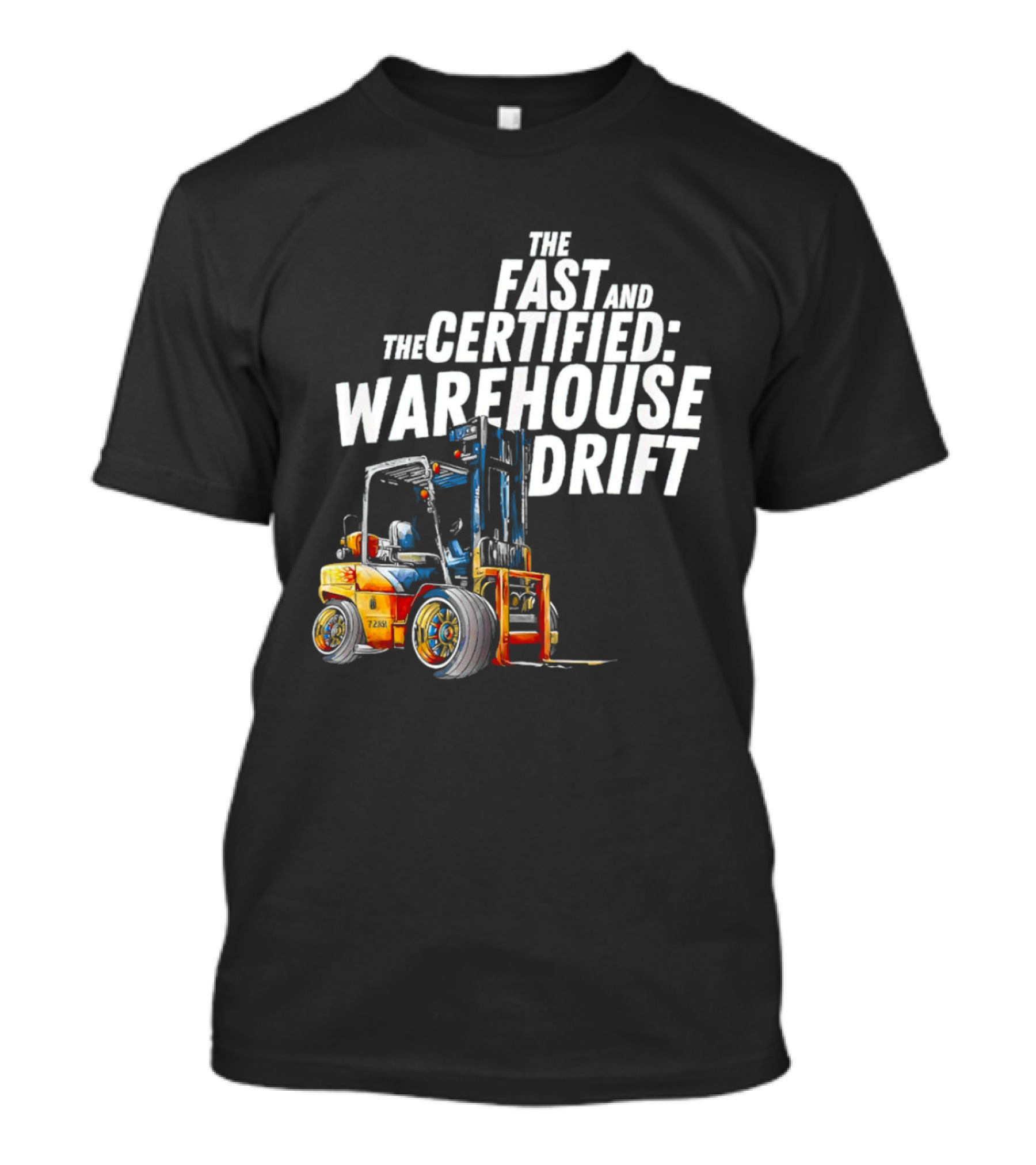 The Fast And The Certified Warehouse Drift Forklift Racing Adventure T-Shirt