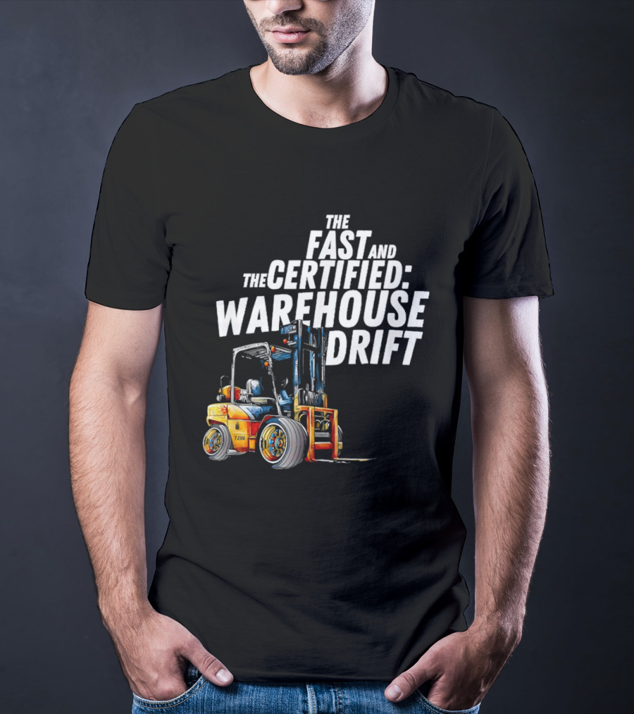The Fast And The Certified Warehouse Drift Forklift Racing Adventure T-Shirt