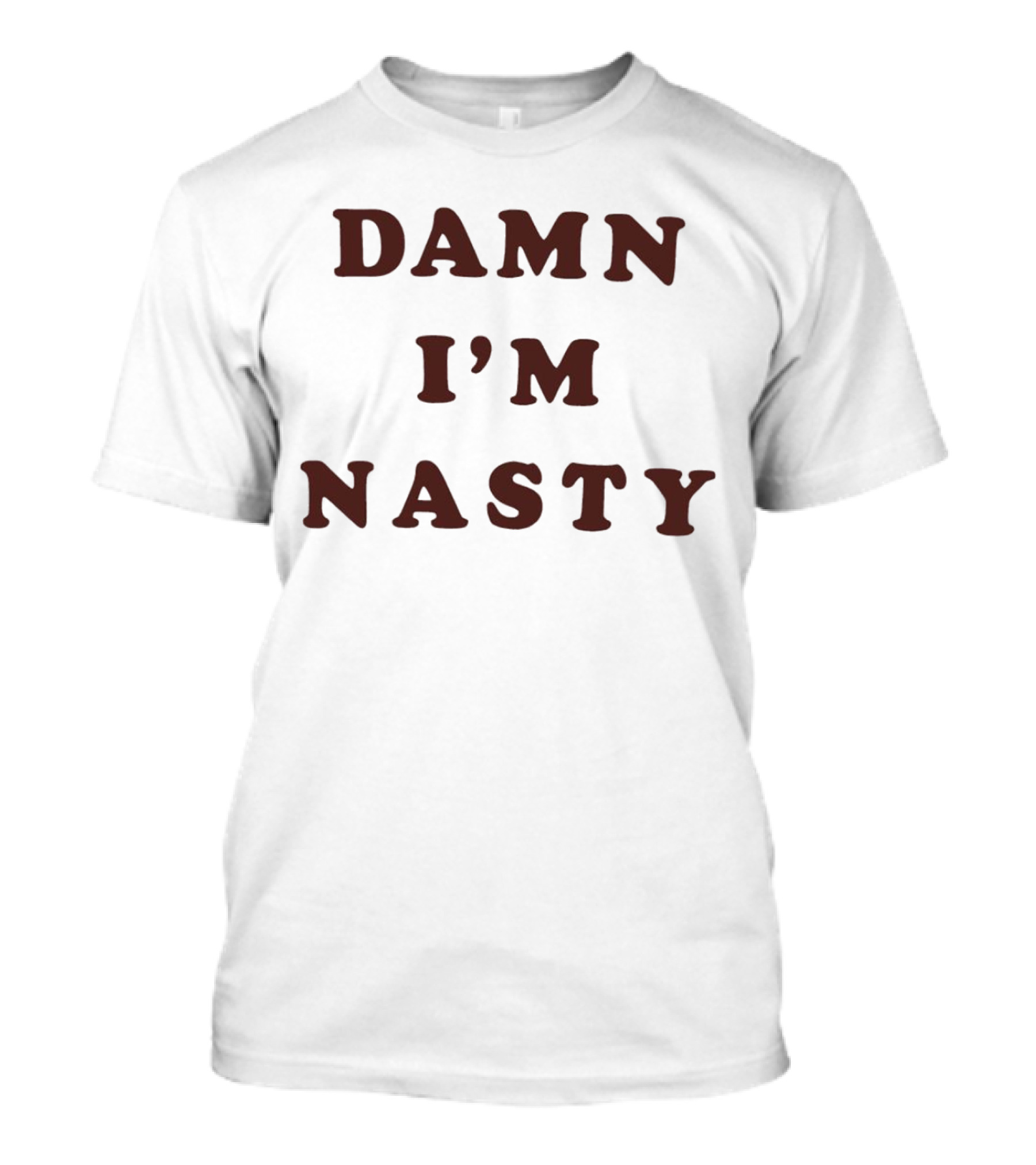 Damn I’m Nasty T-Shirt