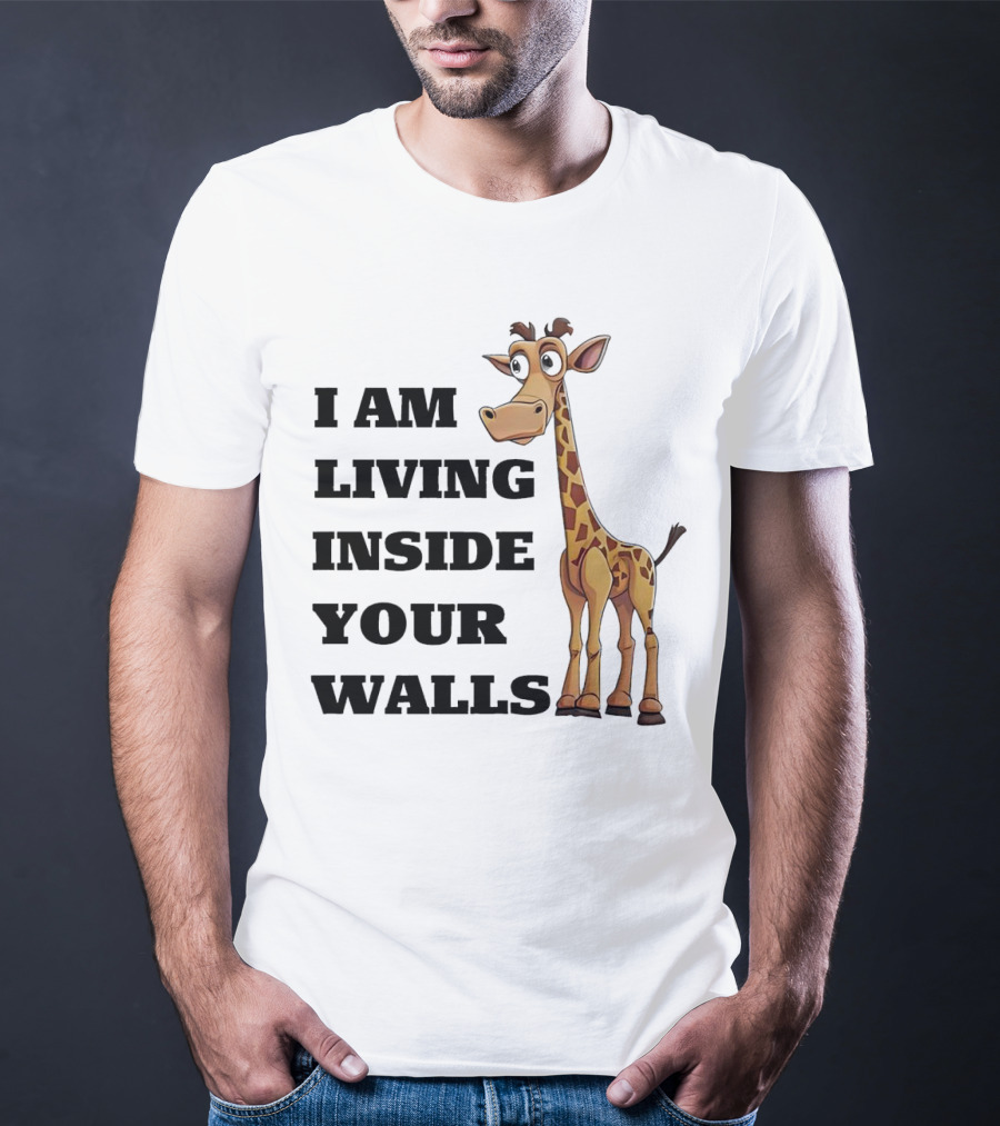 I Am Living Inside Your Walls Funny Cartoon Giraffe T-Shirt