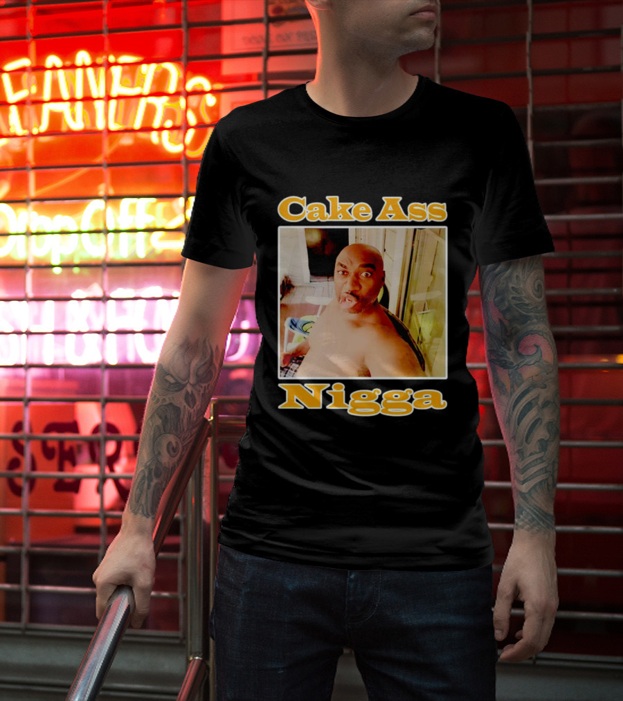 Cake Ass Nigga T-Shirt