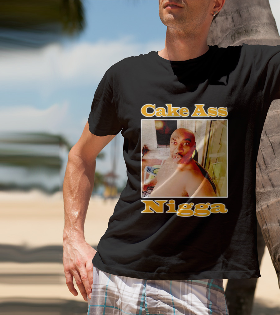 Cake Ass Nigga T-Shirt