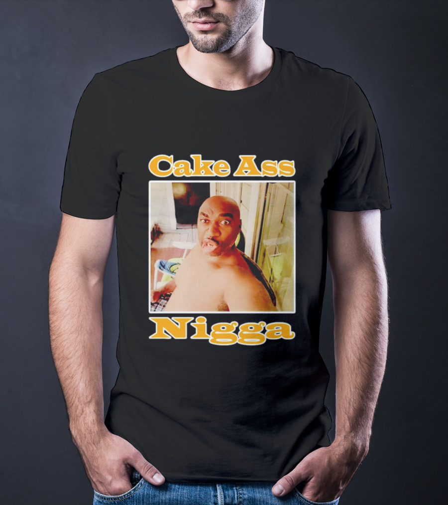 Cake Ass Nigga T-Shirt