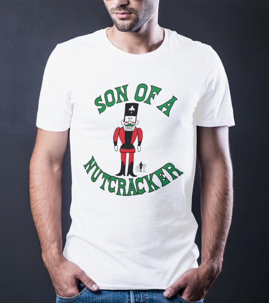 Son Of A Nutcracker Christmas Elf Nutcracker T-Shirt