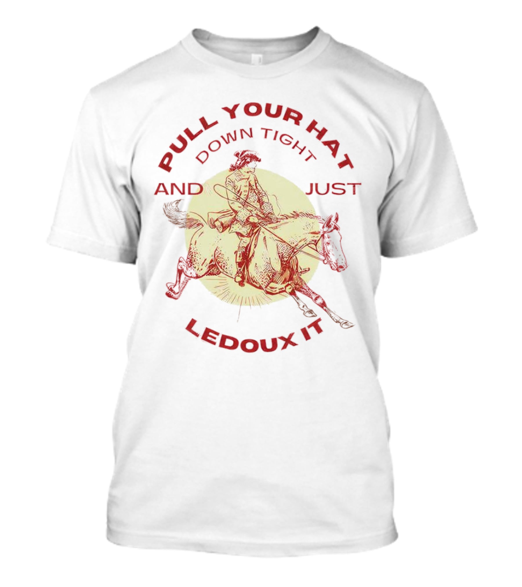 Pull Your Hat Down Tight And Just Ledoux It Cowboy Rodeo T-Shirt