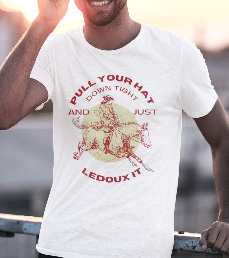 Pull Your Hat Down Tight And Just Ledoux It Cowboy Rodeo T-Shirt