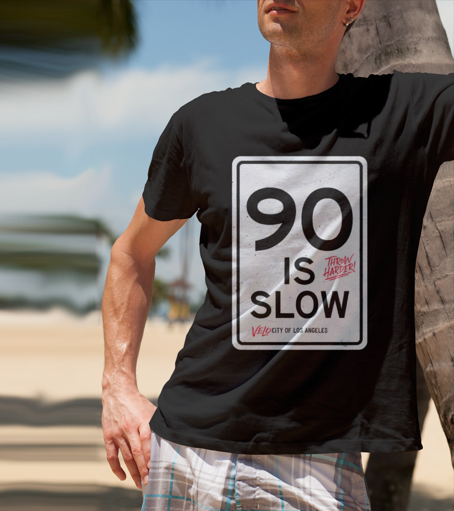 Throw Harder 90 Is Slow Velo City Of Los Angeles T-Shirt