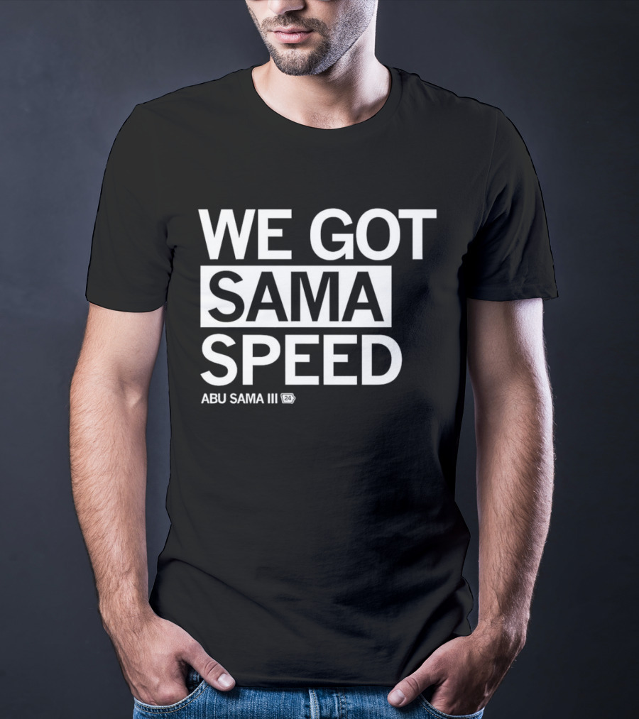 WE GOT SAMA SPEED ABU SAMA III 24 T-Shirt