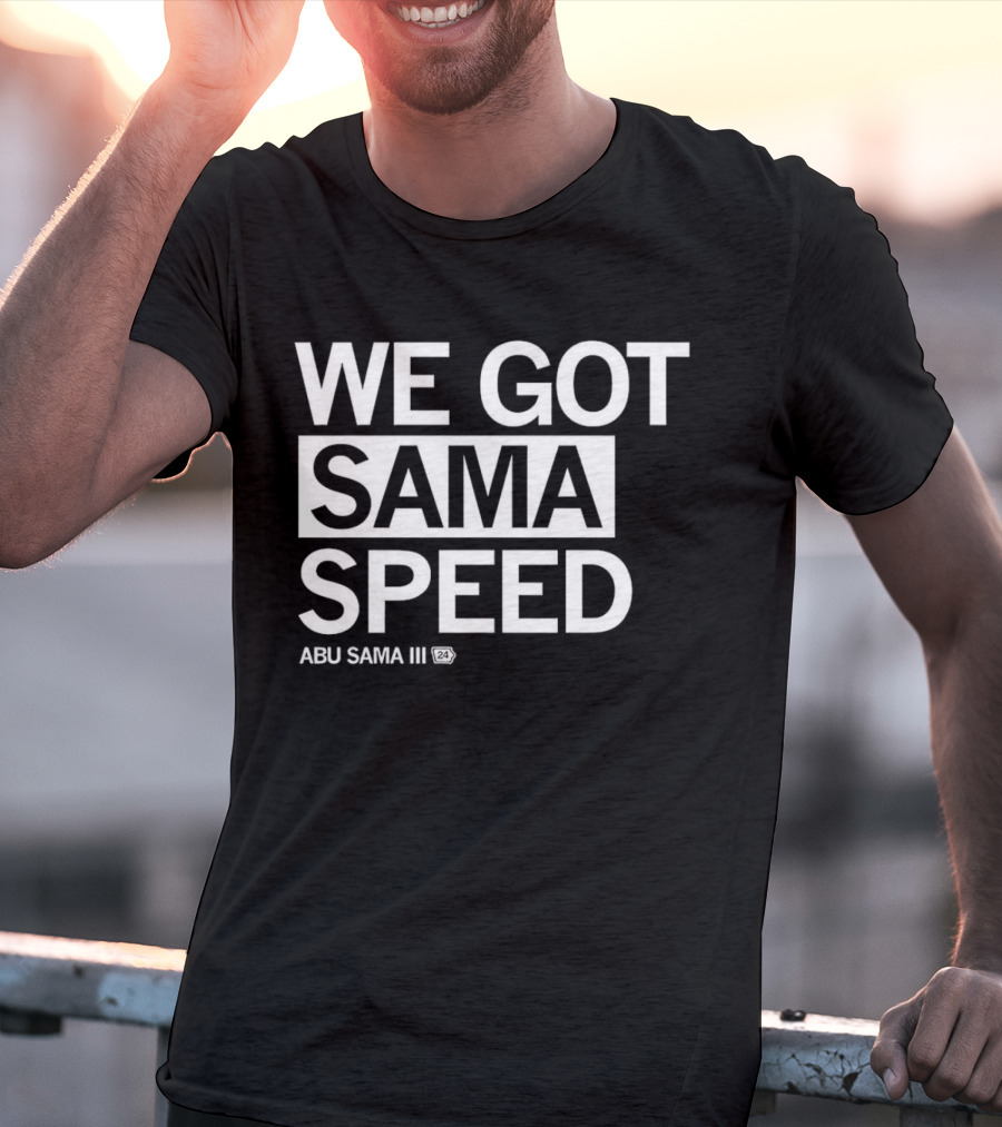 WE GOT SAMA SPEED ABU SAMA III 24 T-Shirt