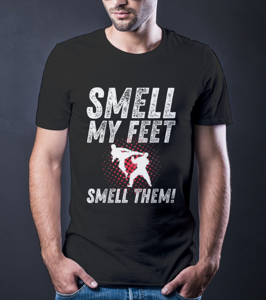 SMELL MY FEET SMELL THEM Karate Kick T-Shirt