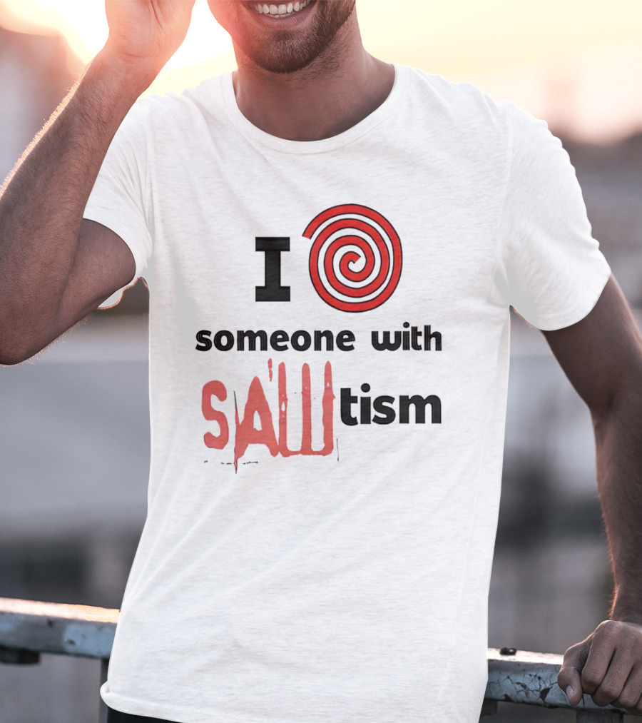 I Spiral Heart Someone With Sawtism T-Shirt
