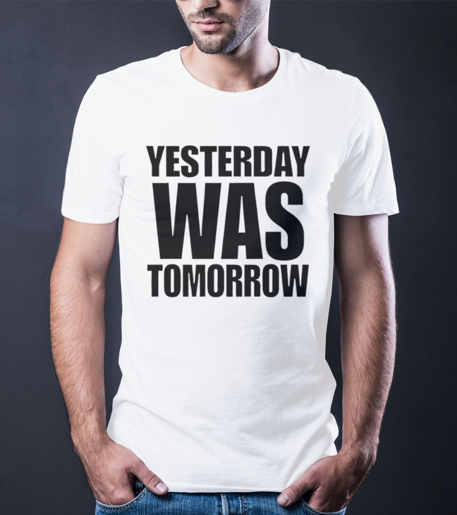 Yesterday Was Tomorrow Text T-Shirt