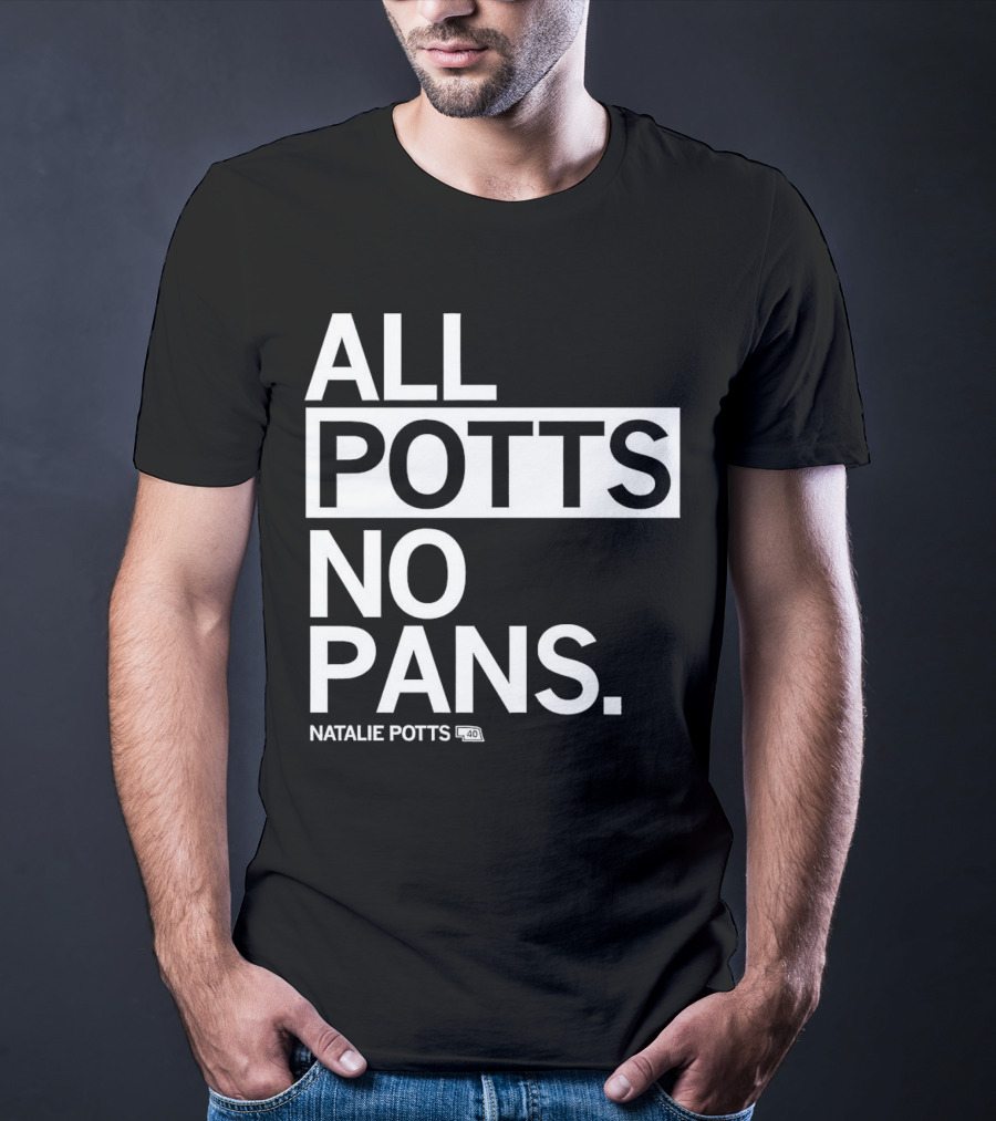 All Potts No Pans Natalie Potts 40 T-Shirt