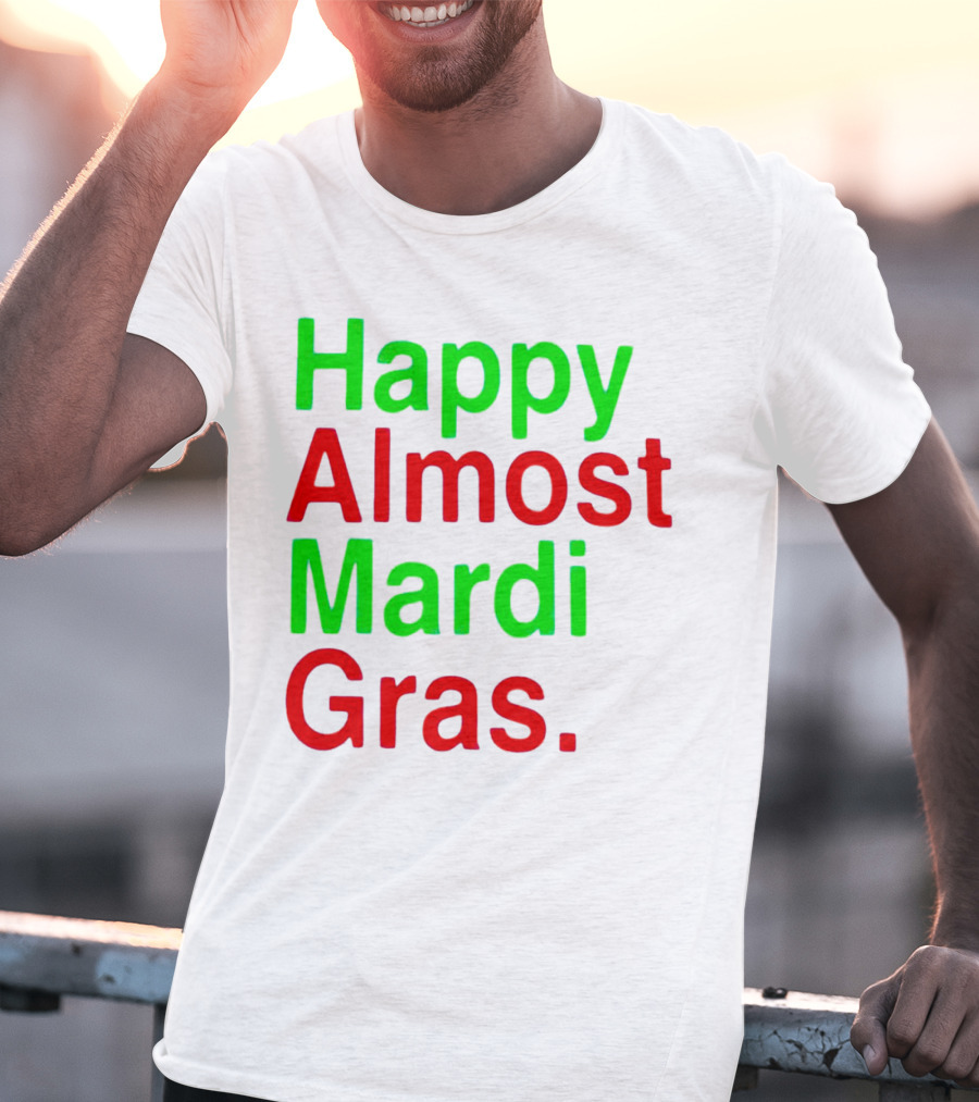 Happy Almost Mardi Gras Colorful T-Shirt