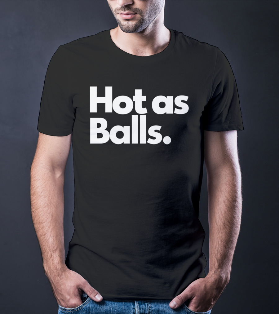 Hot As Balls Funny T-Shirt
