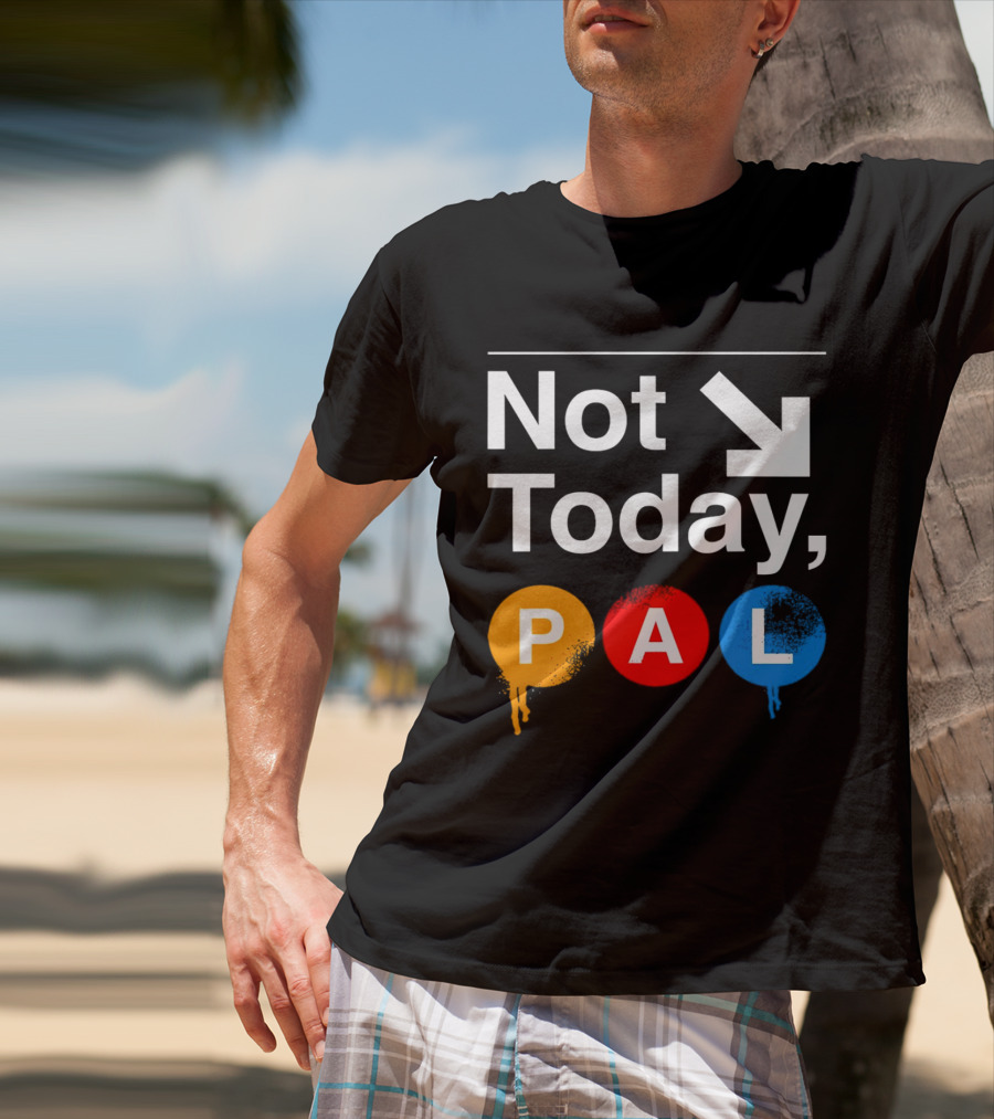 Not Today PAL Text With Colorful Circle Icons And Arrow T-Shirt