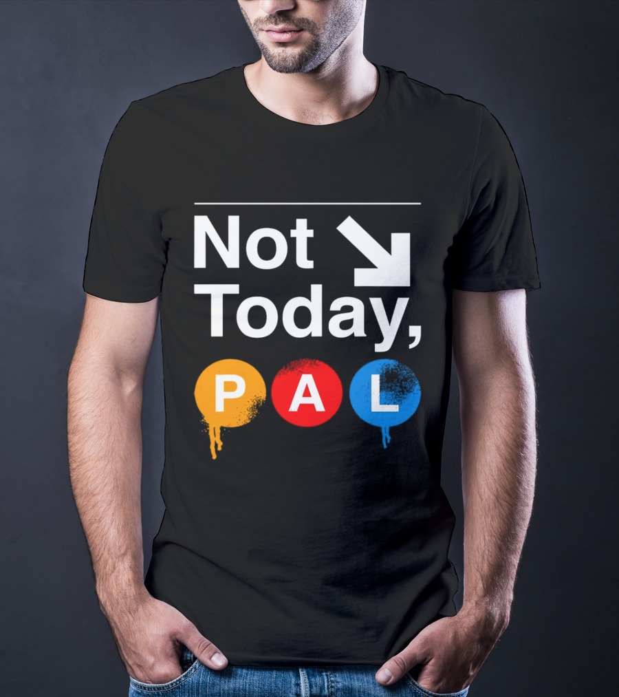 Not Today PAL Text With Colorful Circle Icons And Arrow T-Shirt
