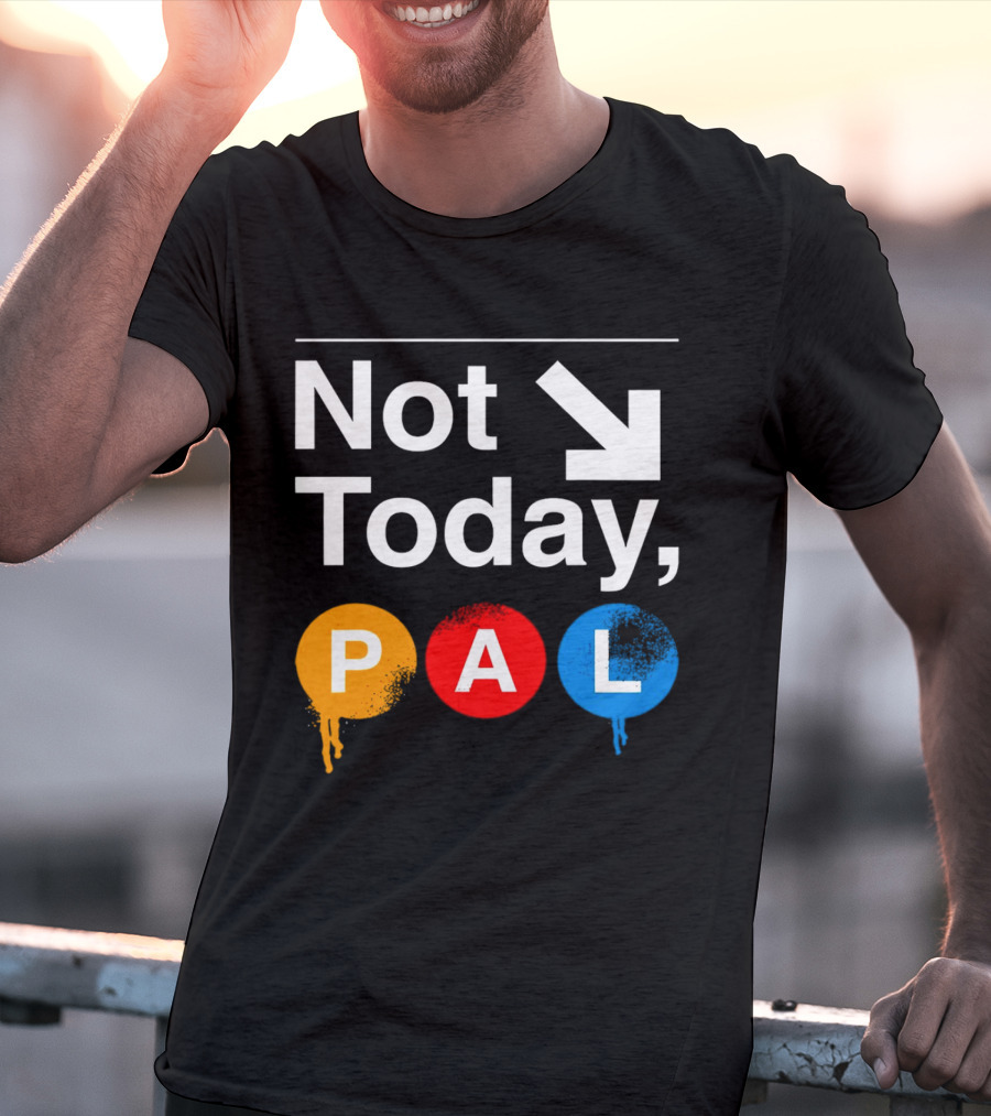 Not Today PAL Text With Colorful Circle Icons And Arrow T-Shirt