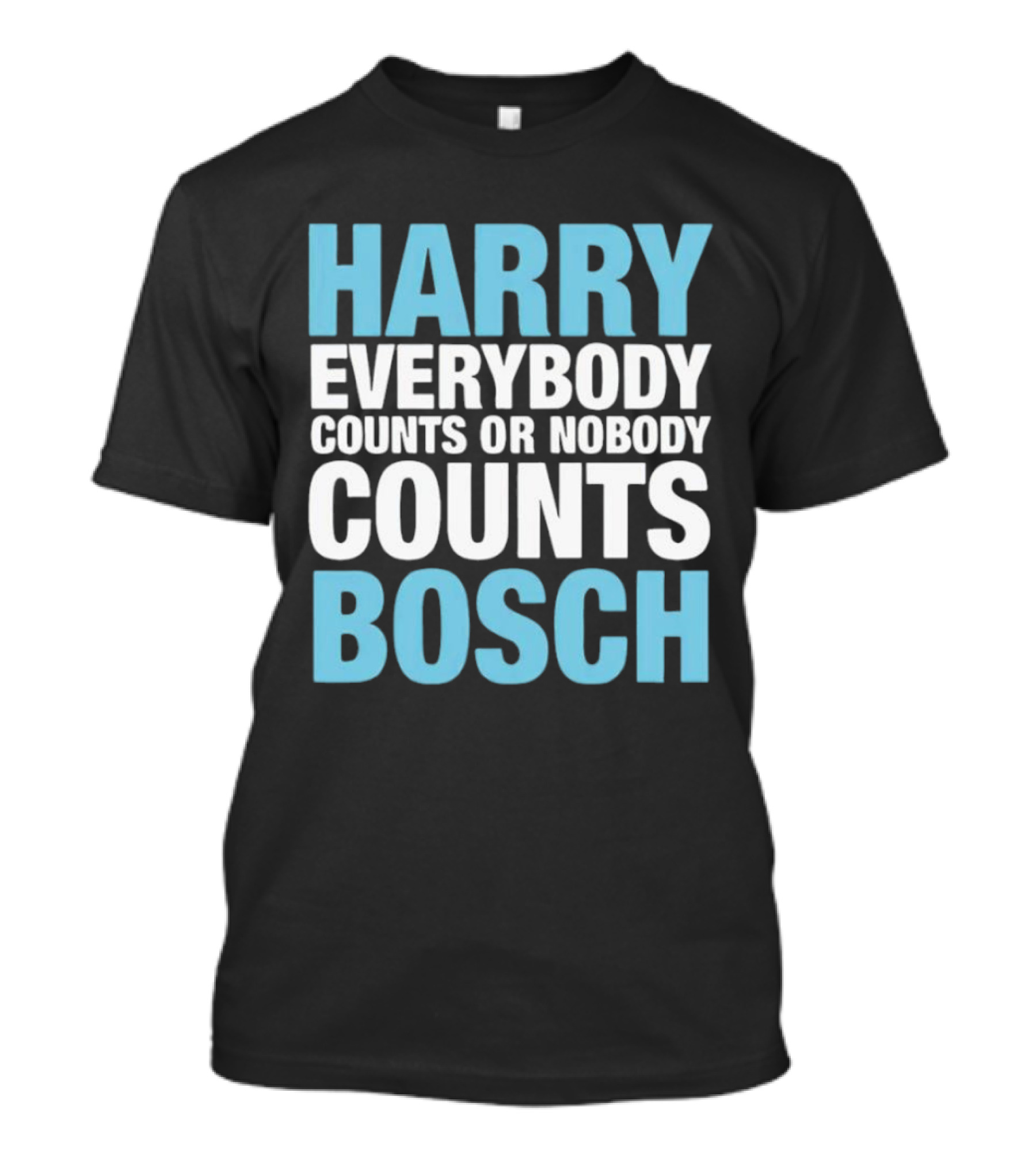 Harry Bosch Everybody Counts Or Nobody Counts T-Shirt