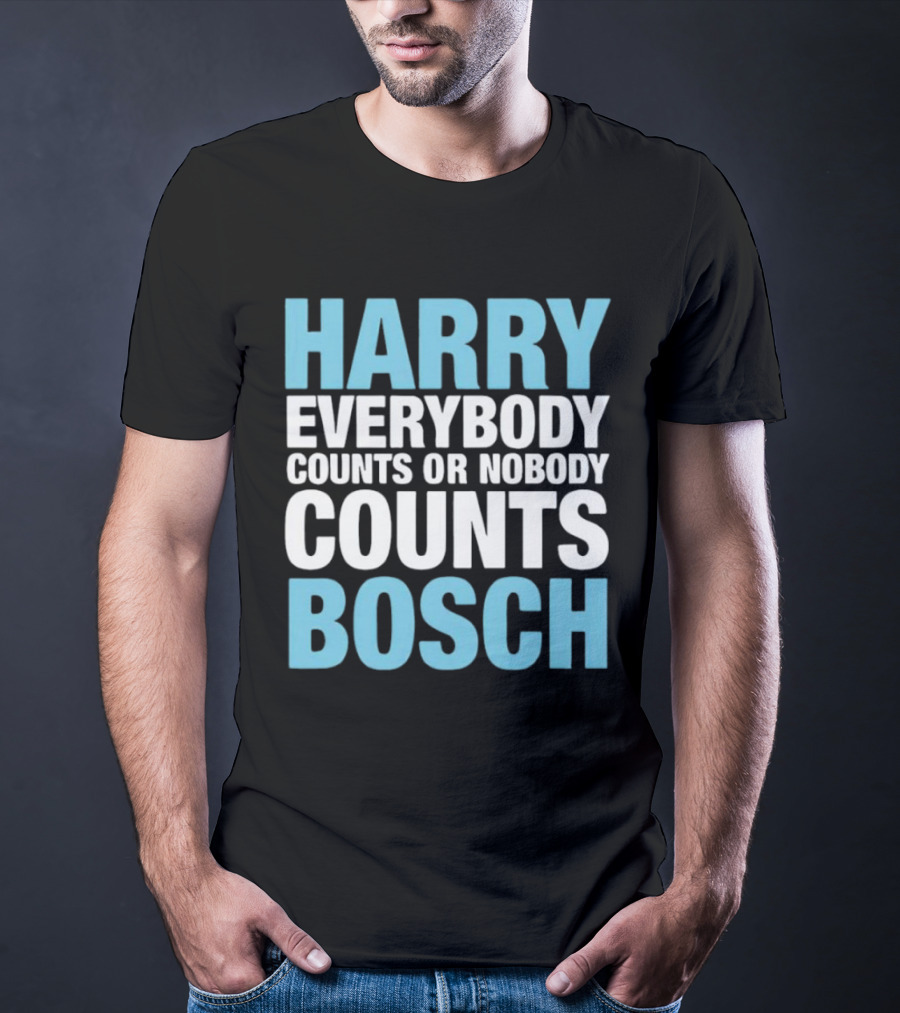 Harry Bosch Everybody Counts Or Nobody Counts T-Shirt