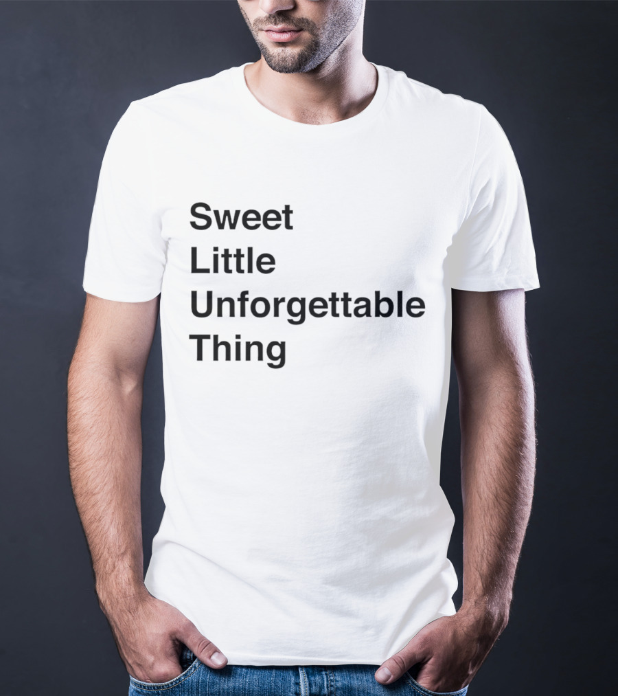 Sweet Little Unforgettable Thing T-Shirt