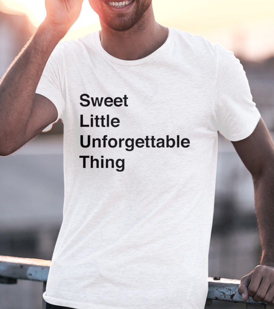 Sweet Little Unforgettable Thing T-Shirt