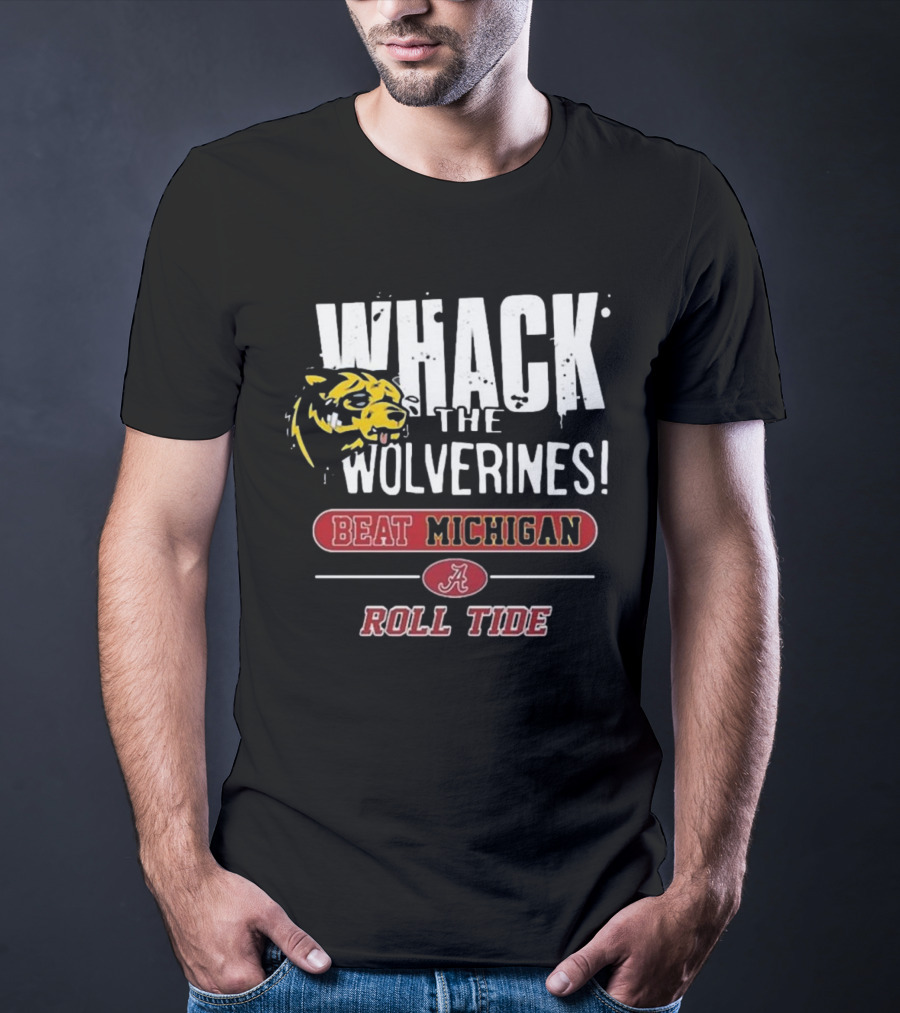 Whack The Wolverines Beat Michigan Roll Tide Alabama Crimson Tide T-Shirt