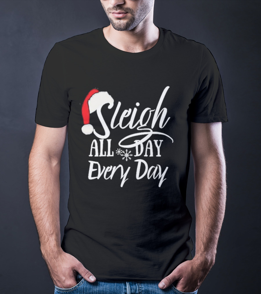 Sleigh All Day Every Day Christmas Novelty T-Shirt