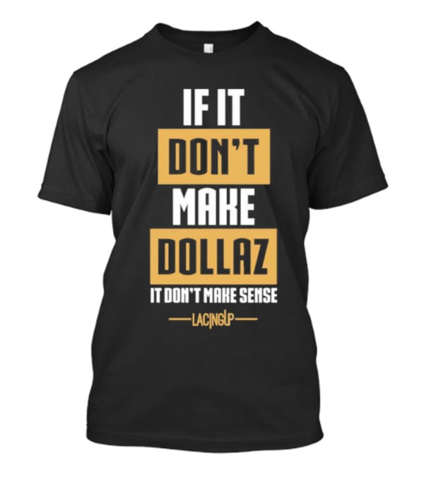 Gratitude Dollaz If It Don’t Make Dollaz It Don’t Make Sense Lacing Up T-Shirt