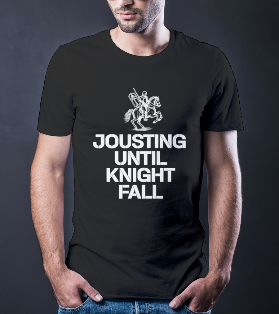 Jousting Until Knight Fall Medieval Renaissance Knights Armor T-Shirt