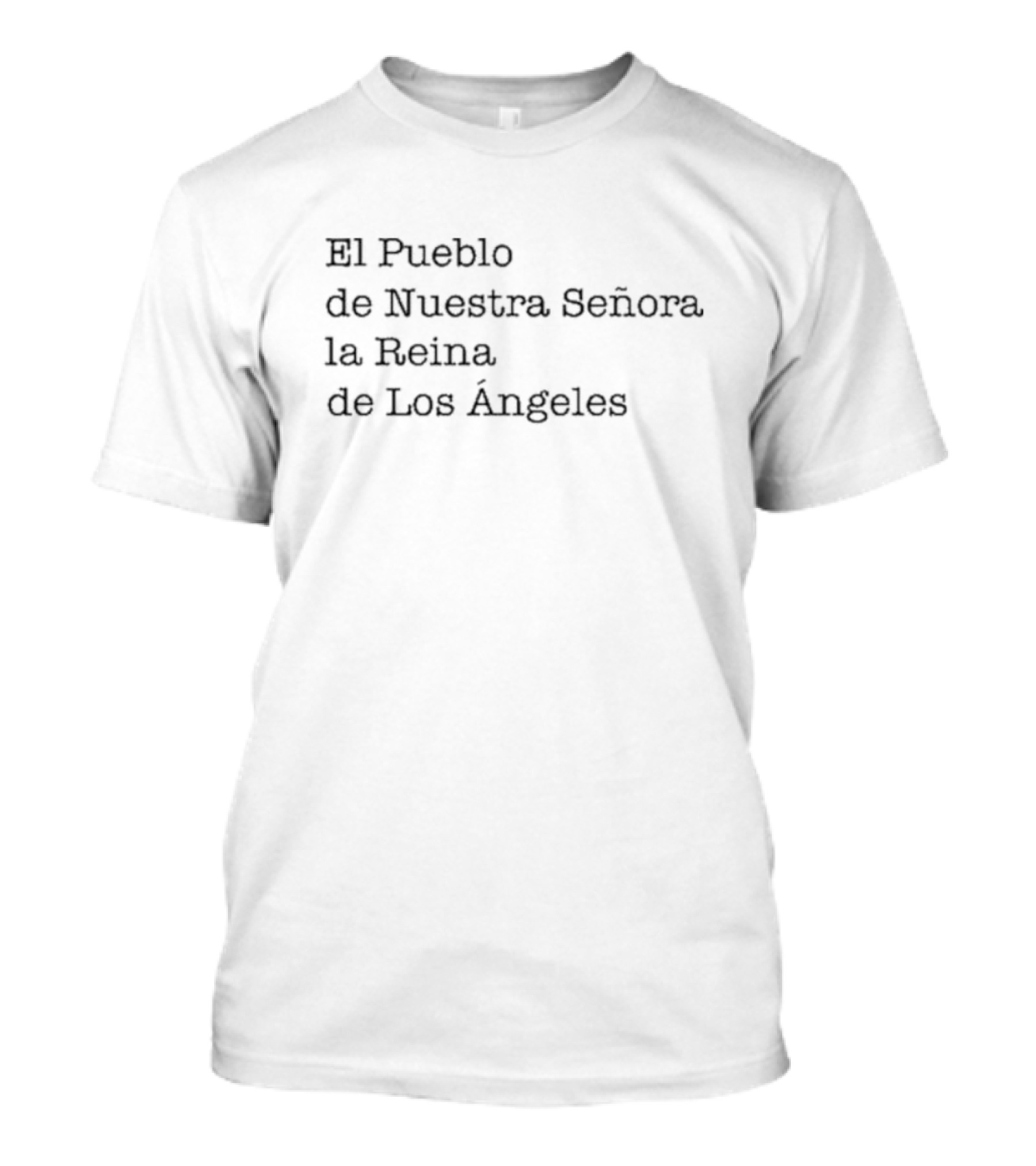 El Pueblo De Nuestra Señora La Reina De Los Ángeles T-Shirt