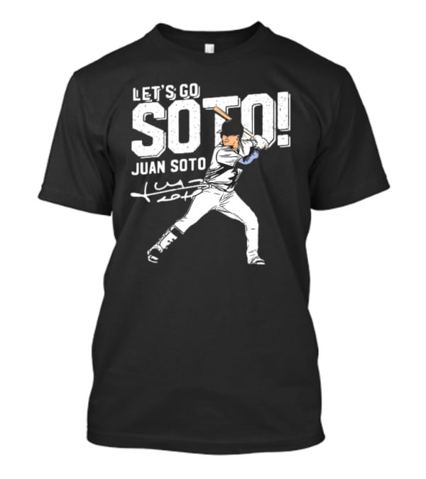 LET’S GO JUAN SOTO YANKEES Baseball Player Signature T-Shirt