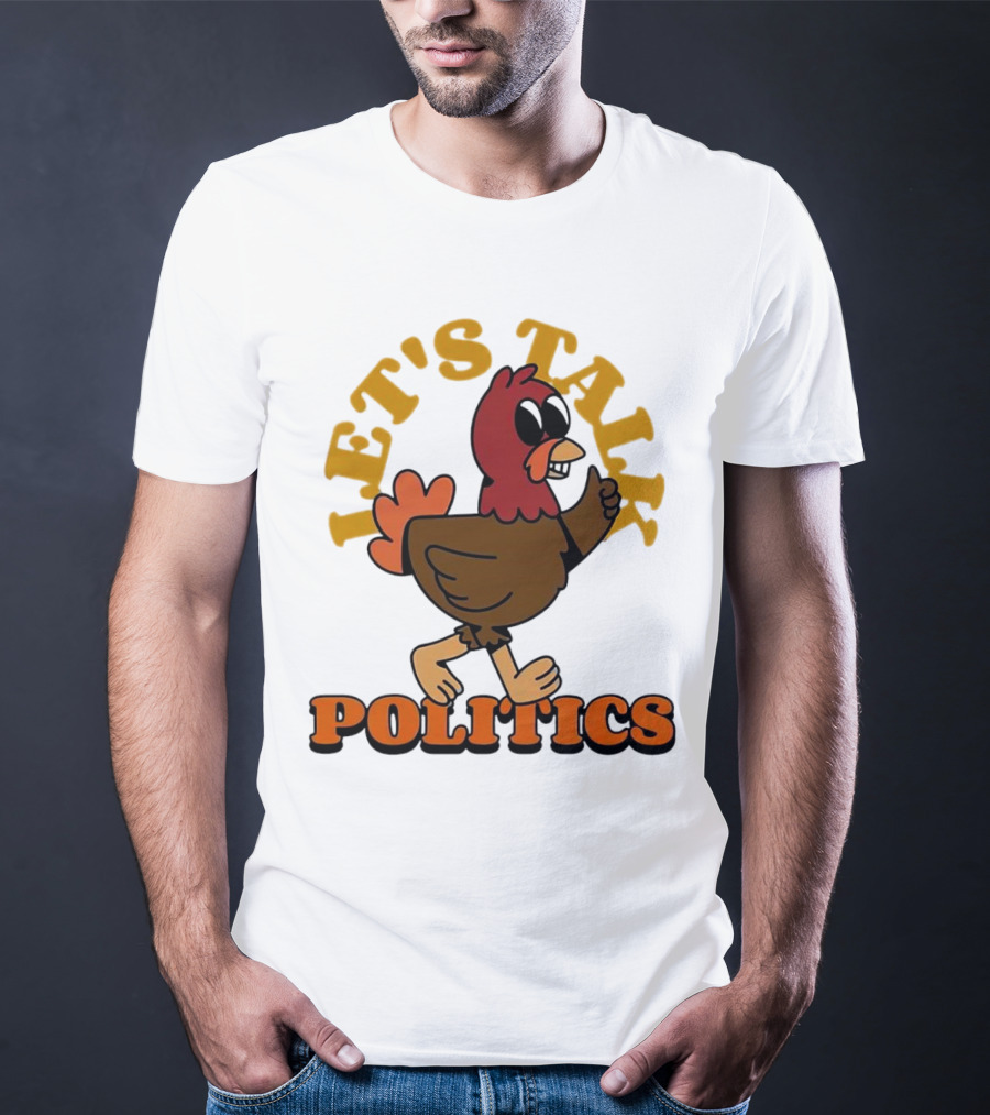 LET'S TALK POLITICS TURKEY T-Shirt
