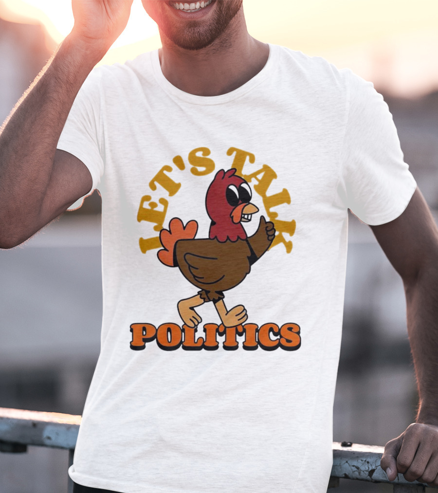 LET'S TALK POLITICS TURKEY T-Shirt