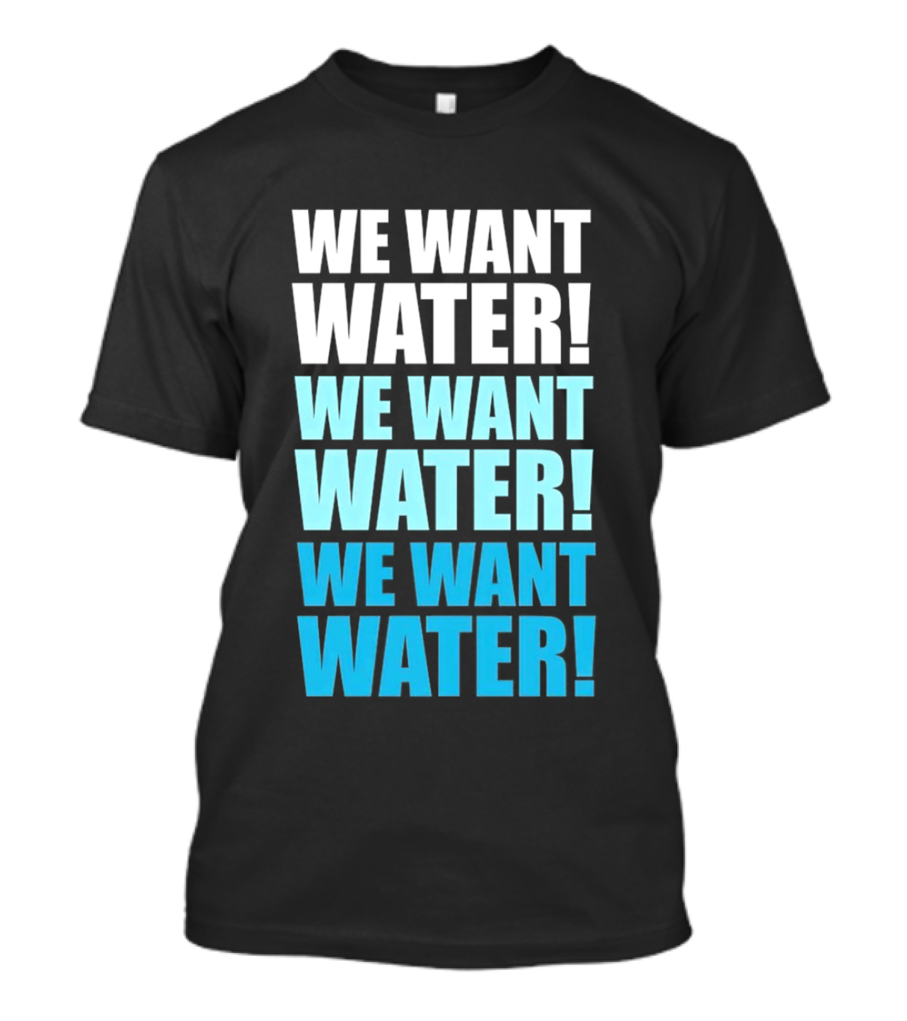 We Want Water We Want Water We Want Water Matt Cardona T-Shirt